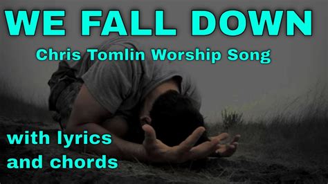 We Fall Down Chris Tomlin Worship Song With Lyrics And Chords Youtube