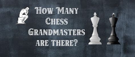 The Ultimate Guide How Many Chess Grandmasters Are There