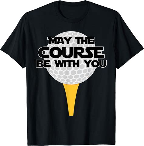 May The Course Be With You Golf T Shirt Golfing Tee Clothing