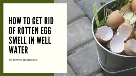 The heater has a part called an anode that is designed to corrode more quickly than the surrounding parts of the water tank. How to Get Rid of Rotten Egg Smell in Well Water - Grid Sub