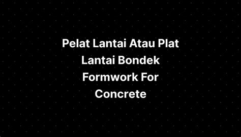 Pelat Lantai Atau Plat Lantai Bondek Formwork For Concrete Imagesee