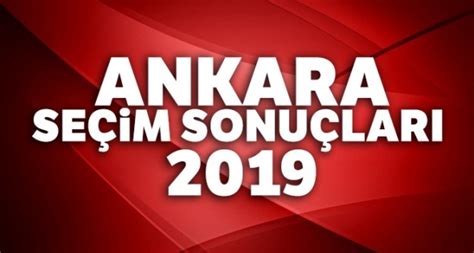 ANKARA YEREL SEÇİM Sonuçları ÖĞREN 31 Mart 2019 Ankara İlçe Yerel