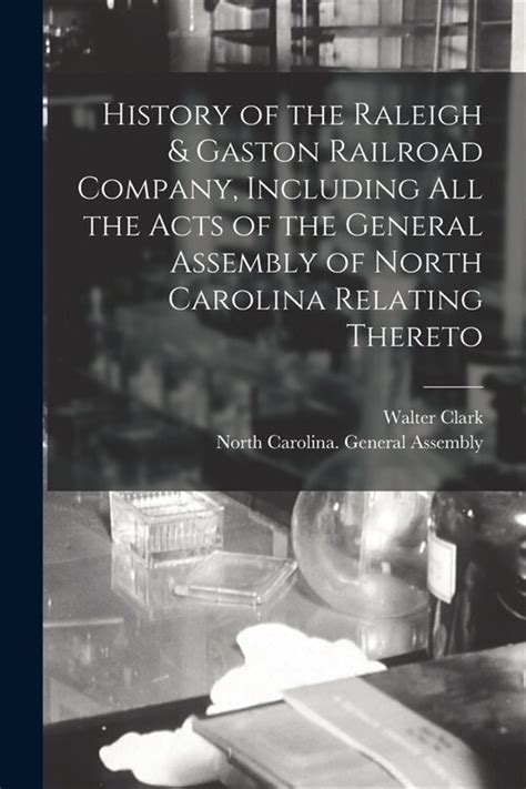 알라딘 History Of The Raleigh And Gaston Railroad Company Including All