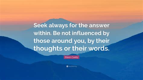 Eileen Caddy Quote “seek Always For The Answer Within Be Not