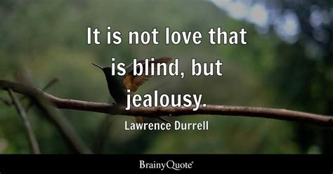 Lawrence Durrell It Is Not Love That Is Blind But