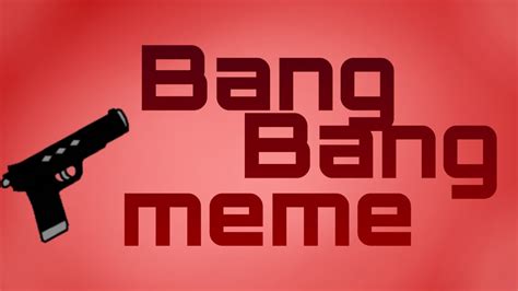 Bang Bang Meme Youtube