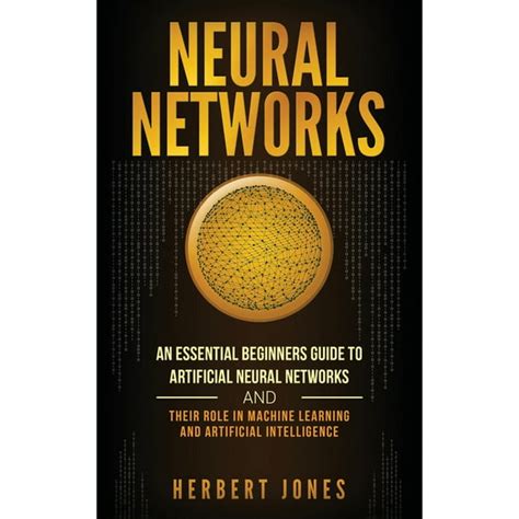 Neural Networks An Essential Beginners Guide To Artificial Neural