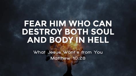 Fear Him Who Can Destroy Both Soul And Body In Hell Logos Sermons