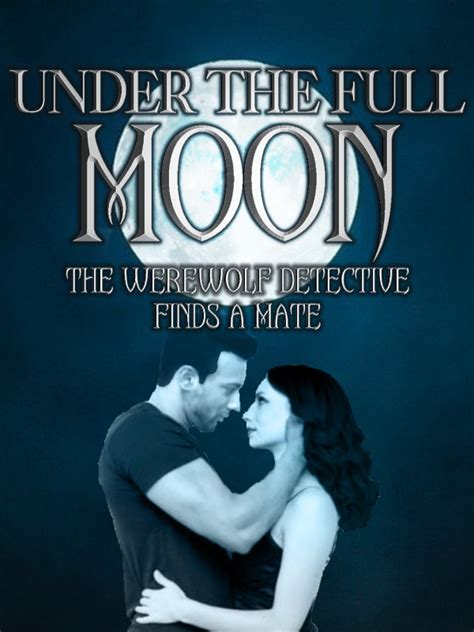 Under The Full Moon The Werewolf Detective Finds A Mate Novel Read Free Webnovel