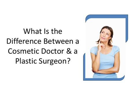 What Is The Difference Between A Cosmetic Doctor And A Plastic Surgeon