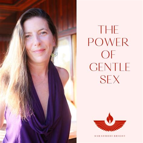 The Power Of Gentle Sex Sarah Rose Bright Sex Coach