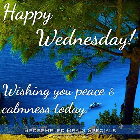 Happy Wednesday Wishing You Piece And Calmness Today Pictures Photos