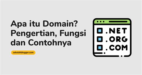 Apa Itu Domain Pengertian Fungsi Dan Contohnya Sekolah Blogger