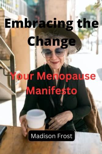 Embracing The Change Your Menopause Manifesto By Madison Frost Goodreads