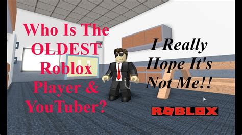 Who Is The Oldest Roblox Player And Youtuber Youtube