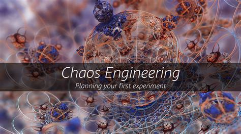 Chaos Engineering — Part 2 Planning Your First Experiment By Adrian