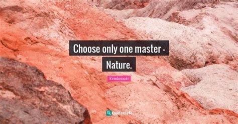 Choose Only One Master Nature Quote By Rembrandt Quoteslyfe