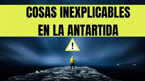 Top 6 Cosas Inexplicables En La Antartida Youtube