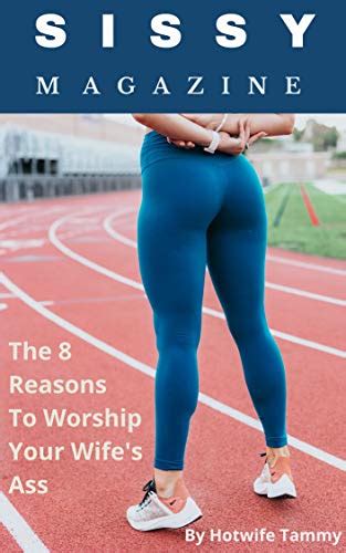 Sissy Magazine The 8 Reasons To Worship Your Wifes Ass Kindle Edition By Tammy Hotwife