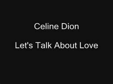 From the 1997 album of the same name,partly written by bryan adams.the song is from the same album as my heart will go on,best played on acoustic guitar,softly strummed or finger picked. Celine Dion - Let's Talk About Love (Lyrics) - YouTube
