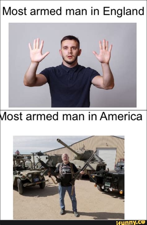 most armed man in england most armed man in america ifunny