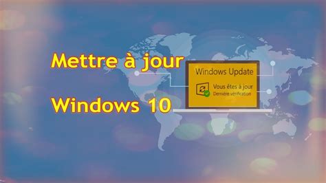 Comment Mettre à Jour Windows 10 Obtenir Les Dernières Mises à Jour