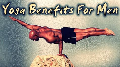 The Real Yoga Benefits For Men Dont Miss Your Next Class Youtube