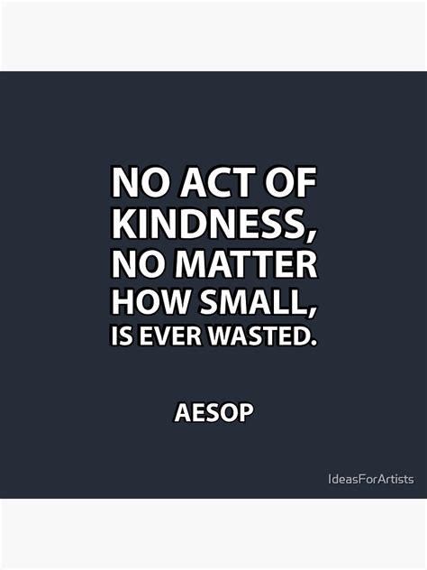 No Act Of Kindness No Matter How Small Is Ever Wasted Aesop Art