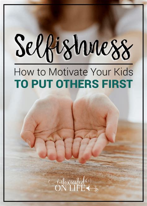 Selfishness How To Motivate Your Kids To Put Others First