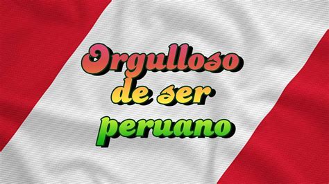 Sobre El Orgullo De Ser Peruanos Y Peruanas Youtube