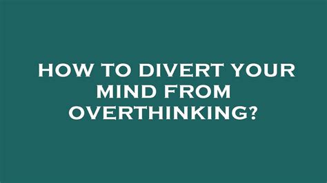 How To Divert Your Mind From Overthinking Youtube