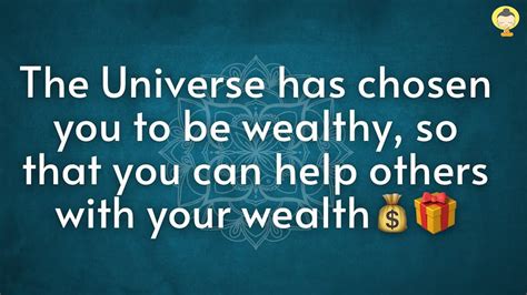The Universe Has Chosen You To Be Wealthy So That You Can Help Others