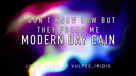 Lyrics I Dont Know How But They Found Me Modern Day Cain Youtube