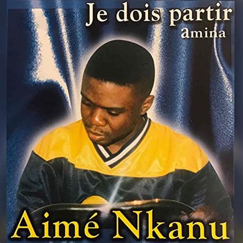 Je Dois Partir By Aime Nkanu Album Afrocharts