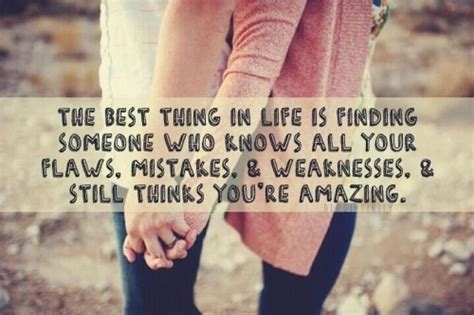 The Best Thing In Life Is Finding Someone Who Knows All Your Flaws