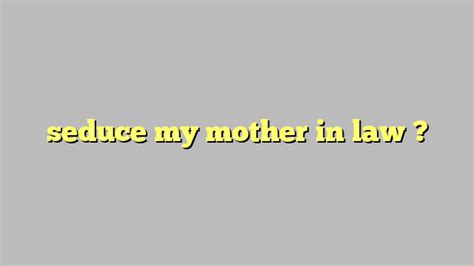 Seduce My Mother In Law Công Lý And Pháp Luật