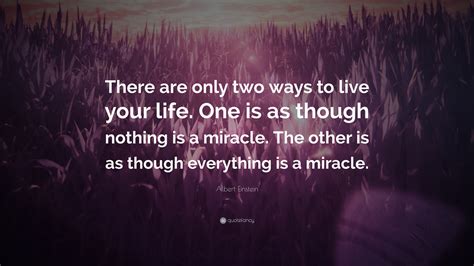 Albert Einstein Quote “there Are Only Two Ways To Live Your Life One