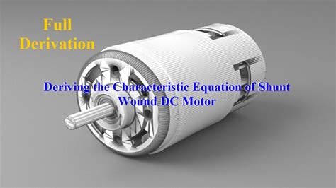 Part 3 Deriving The Characteristic Equation Of Shunt Wound Dc Motor