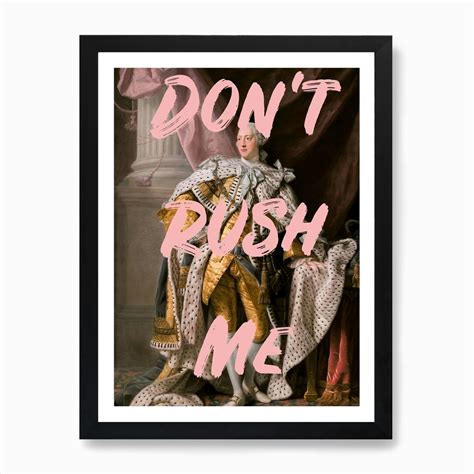 Dont Rush Me 4 Art Print By Ruby And B Fy