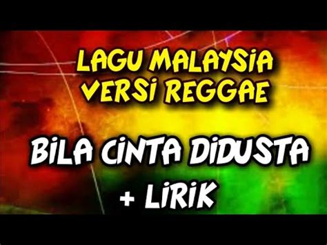 * bm mengapa menyinta em andainya tak setia am tak usahlah berbinta d jika. Lirik Reggae Bila Cinta Didusta - Lagu Malaysia Versi ...