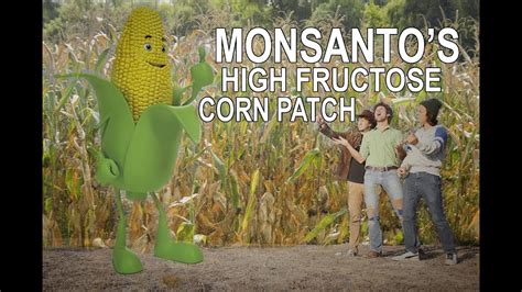 Monsantos High Fructose Corn Patch Youtube
