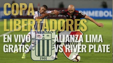 Copa Libertadores Alianza Lima Vs River Plate En Vivo Y Gratis Ntvt