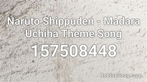 Naruto Shippuden Madara Uchiha Theme Song Roblox Id Roblox Music Codes