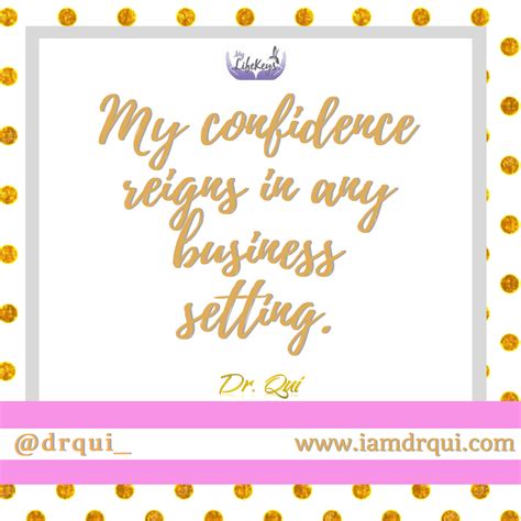 My Confidence Reigns In Any Business Setting Drqui Lifecoach