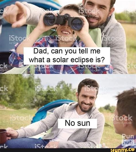 Dad You Tell What A Solar Eclipse Is Funny Relatable Memes