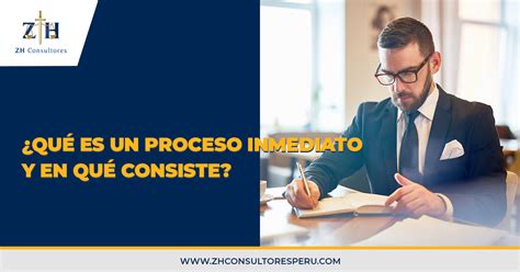 ¿qué Es Un Proceso Inmediato Y En Qué Consiste Zh Consultores