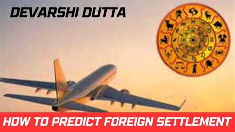How To Predict Foreign Settlement Devarshi Dutta How Vedic