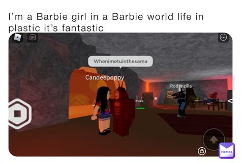I’m A Barbie Girl In A Barbie World Life In Plastic It’s Fantastic Am2slow4you Memes