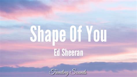 ed sheeran shape of you lyrics girl you know i want your love your love was handmade youtube