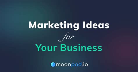 Marketing Ideas To Grow Your Business Moonpad